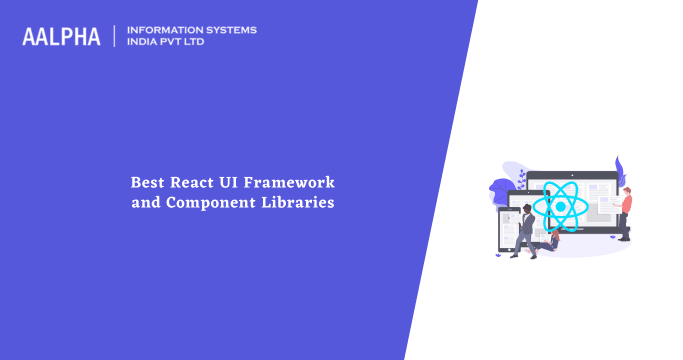Best React UI Framework and Component Libraries 2025 : Aalpha