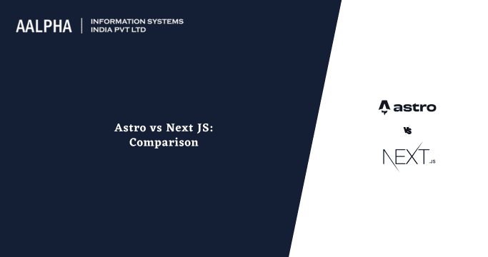 Astro vs NextJS 2025 : Comparison, Features : Aalpha