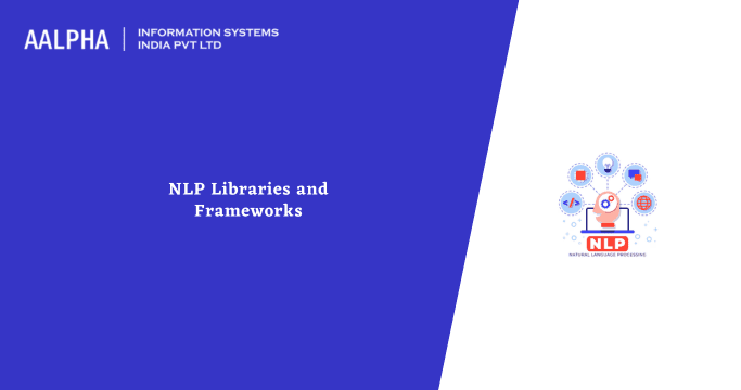 NLP Libraries and Frameworks : Aalpha